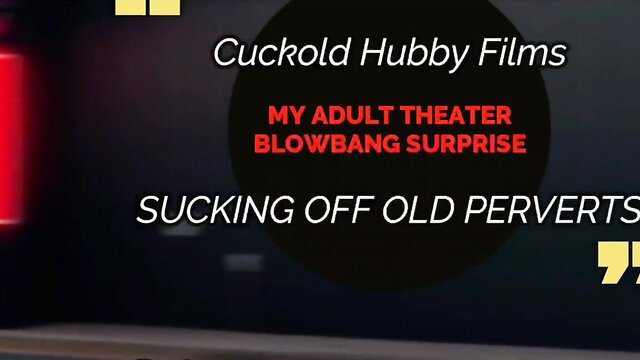 Cuckold Hubby Films Wife's Adult Theater Blowbang Surprise Sucking Old Perverts