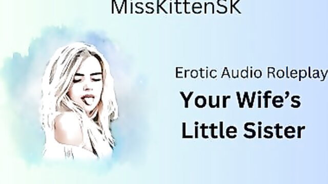 MissKittenSK as your wife's flirty little sister in erotic audio roleplay