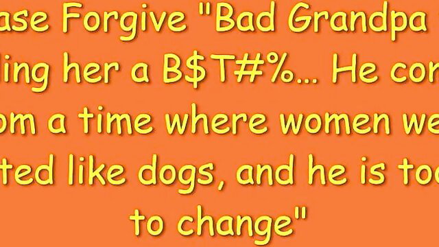 Forgive bad grandpa fucking her from old times when women treated like dogs