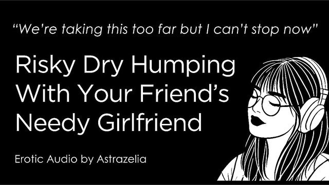 Risky dry humping with friend's needy girlfriend erotic audio thumbnail